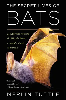 Tajný život netopierov: Moje dobrodružstvá s najnepochopenejšími cicavcami na svete - The Secret Lives of Bats: My Adventures with the World's Most Misunderstood Mammals