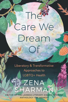 Starostlivosť, o ktorej snívame: Liberatívne a transformačné prístupy k zdraviu LGBTQ+ - The Care We Dream of: Liberatory and Transformative Approaches to LGBTQ+ Health