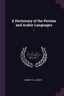 Slovník perzského a arabského jazyka: 1 - A Dictionary of the Persian and Arabic Languages: 1