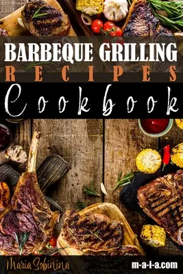 Kuchárska kniha receptov na grilovanie - Barbeque Grilling Recipes Cookbook