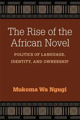 Vzostup afrického románu: Politika jazyka, identity a vlastníctva - The Rise of the African Novel: Politics of Language, Identity, and Ownership