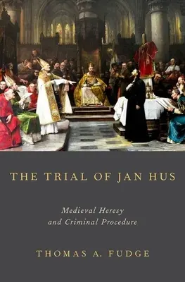 Proces s Janom Husom: Stredoveké kacírstvo a trestný proces - The Trial of Jan Hus: Medieval Heresy and Criminal Procedure