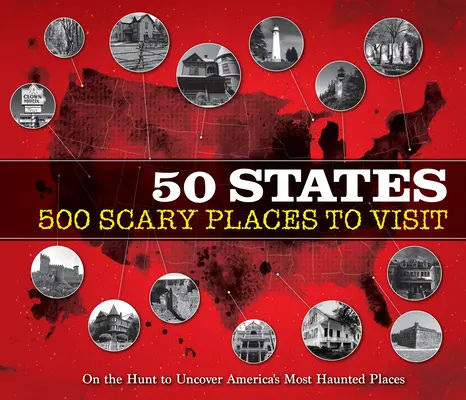 50 štátov 500 strašidelných miest na návštevu: Na love za odhalením najstrašidelnejších miest Ameriky - 50 States 500 Scary Places to Visit: On the Hunt to Uncover America's Most Haunted Places