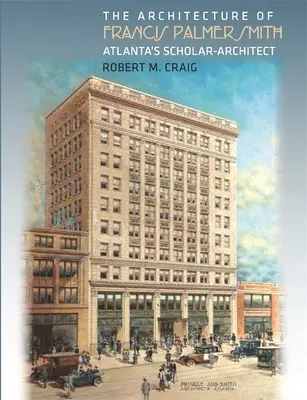 Architektúra Francisa Palmera Smitha, atlantského učenca-architekta - The Architecture of Francis Palmer Smith, Atlanta's Scholar-Architect