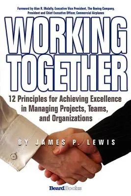 Spolupráca: 12 zásad na dosiahnutie dokonalosti pri riadení projektov, tímov a organizácií - Working Together: 12 Principles for Achieving Excellence in Managing Projects, Teams, and Organizations