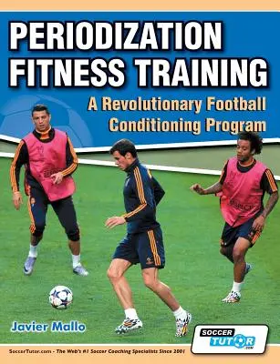 Kondičný tréning s periodizáciou - Revolučný kondičný program pre futbal - Periodization Fitness Training - A Revolutionary Football Conditioning Program
