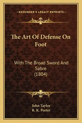 Umenie pešej obrany: So širokým mečom a šabľou (1804) - The Art Of Defense On Foot: With The Broad Sword And Sabre (1804)