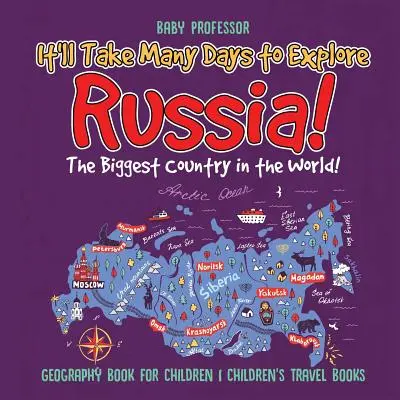 Preskúmať Rusko zaberie veľa dní! Najväčšia krajina na svete! Kniha o geografii pre deti Detské cestopisy - It'll Take Many Days to Explore Russia! The Biggest Country in the World! Geography Book for Children Children's Travel Books