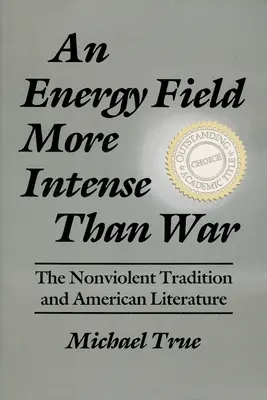 Energetické pole intenzívnejšie ako vojna: nenásilná tradícia a americká literatúra - An Energy Field More Intense Than War: The Nonviolent Tradition and American Literature