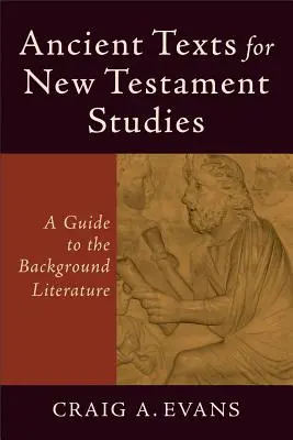 Staroveké texty pre novozákonné štúdie: Príručka k východiskovej literatúre - Ancient Texts for New Testament Studies: A Guide to the Background Literature
