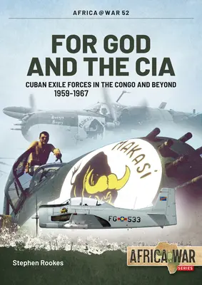 Pre Boha a CIA: Kubánske exilové sily v Kongu a za jeho hranicami, 1959-1967 - For God and the CIA: Cuban Exile Forces in the Congo and Beyond, 1959-1967