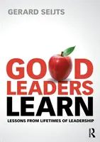 Dobrí lídri sa učia: Poznatky z celoživotného vedenia - Good Leaders Learn: Lessons from Lifetimes of Leadership