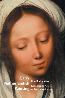 Rané holandské maliarstvo: Renesančné umenie severnej Európy - Early Netherlandish Painting: Renaissance Art of Northern Europe