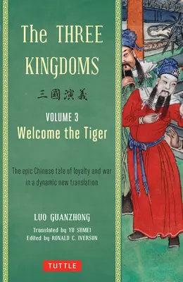 Tri kráľovstvá, 3. diel: Vitajte tigre: Vítaj, tigre...: Epický čínsky príbeh o vernosti a vojne v novom dynamickom preklade - The Three Kingdoms, Volume 3: Welcome the Tiger: The Epic Chinese Tale of Loyalty and War in a Dynamic New Translation