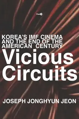 Bludné kruhy: Kórejský film MMF a koniec amerického storočia - Vicious Circuits: Korea's IMF Cinema and the End of the American Century