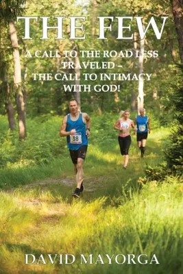 The Few: Výzva na menej precestovanú cestu - Výzva k dôvernosti s Bohom - The Few: A Call to the Road Less Traveled - The Call to Intimacy With God