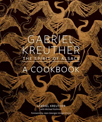 Gabriel Kreuther: Duch Alsaska, kuchárska kniha - Gabriel Kreuther: The Spirit of Alsace, a Cookbook