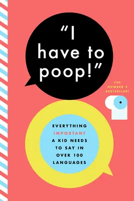 Musím kakať! A ďalšie dôležité frázy vo viac ako 85 jazykoch - I Have to Poop!: And Other Important Phrases in Over 85 Languages