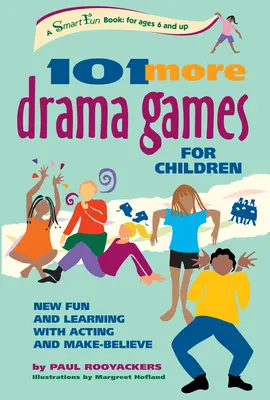 101 ďalších dramatických hier pre deti: Nová zábava a učenie s hraním a vymýšľaním - 101 More Drama Games for Children: New Fun and Learning with Acting and Make-Believe