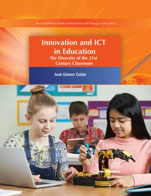 Inovácie a informačné technológie vo vzdelávaní: Rozmanitosť triedy 21. storočia - Innovation and Ict in Education: The Diversity of the 21st Century Classroom