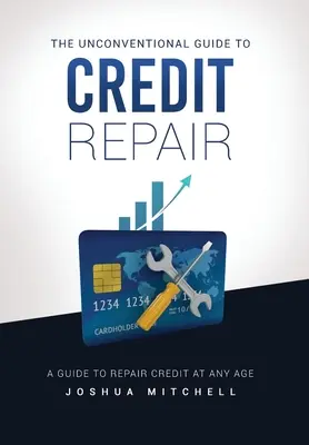 Netradičný sprievodca opravou úverov - The Unconventional Guide To Credit Repair