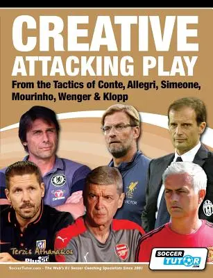 Kreatívna útočná hra - z taktiky Conteho, Allegriho, Simeoneho, Mourinha, Wengera a Kloppa - Creative Attacking Play - From the Tactics of Conte, Allegri, Simeone, Mourinho, Wenger & Klopp
