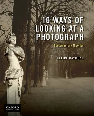 16 spôsobov pohľadu na fotografiu: Súčasné teórie - 16 Ways of Looking at a Photograph: Contemporary Theories