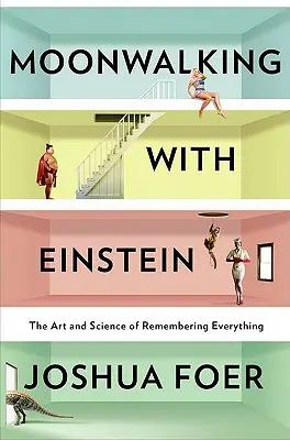 Prechádzka s Einsteinom po mesiaci: Umenie a veda o tom, ako si všetko zapamätať - Moonwalking with Einstein: The Art and Science of Remembering Everything