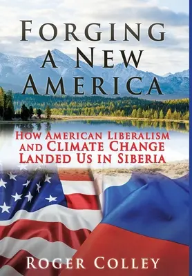 Kovanie novej Ameriky: Ako nás americký liberalizmus a klimatické zmeny dostali na Sibír - Forging a New America: How American Liberalism and Climate Change Landed Us in Siberia