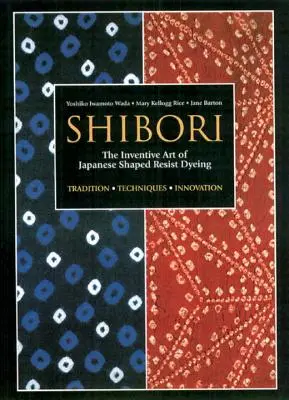 Shibori: vynaliezavé umenie japonského farbenia na tvarovanom odporu - Shibori: The Inventive Art of Japanese Shaped Resist Dyeing