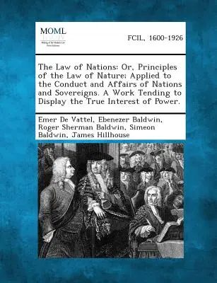 Právo národov: dielo, ktoré má za cieľ D - The Law of Nations: Or, Principles of the Law of Nature; Applied to the Conduct and Affairs of Nations and Sovereigns. a Work Tending to D