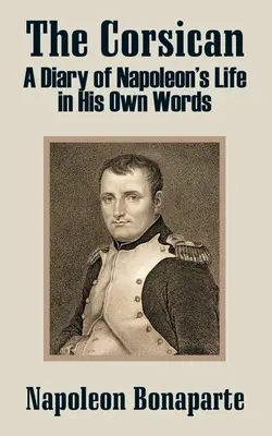 Korzičan: Napoleonov životopis jeho vlastnými slovami - The Corsican: A Diary of Napoleon's Life in His Own Words