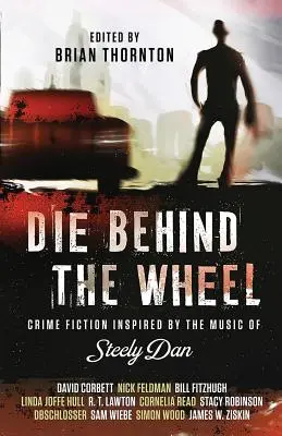 Zomrieť za volantom: Kriminálny román inšpirovaný hudbou skupiny Steely Dan - Die Behind the Wheel: Crime Fiction Inspired by the Music of Steely Dan