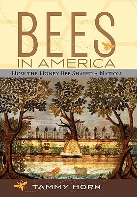 Včely v Amerike: Ako medonosná včela formovala národ - Bees in America: How the Honey Bee Shaped a Nation
