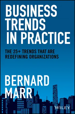 Podnikové trendy v praxi: 25+ trendov, ktoré nanovo definujú organizácie - Business Trends in Practice: The 25+ Trends That Are Redefining Organizations