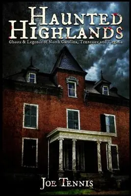 Strašidelná vrchovina: Strašidlá a legendy Severnej Karolíny, Tennessee a Virgínie - Haunted Highlands: Ghosts & Legends of North Carolina, Tennessee, and Virginia