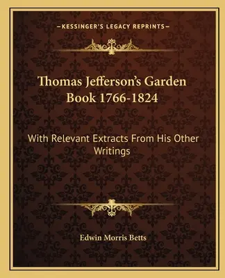 Záhradná kniha Thomasa Jeffersona 1766-1824: S príslušnými výňatkami z jeho ďalších spisov - Thomas Jefferson's Garden Book 1766-1824: With Relevant Extracts from His Other Writings