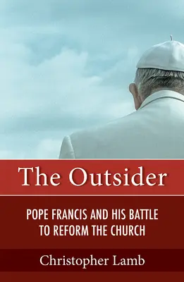 Outsider: Pápež František a jeho boj za reformu cirkvi - Outsider: Pope Francis and His Battle to Reform the Church