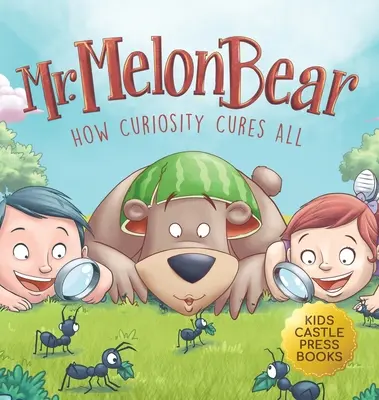 Pán medvedík Melón: Ako zvedavosť všetko vylieči: (sk): Zábavný a hrejivý príbeh pre deti, ktorý učí deti tvorivému riešeniu problémov - Mr. Melon Bear: How Curiosity Cures All: A fun and heart-warming Children's story that teaches kids about creative problem-solving (en