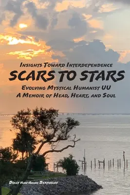 SCARS to STARS: Hviezdne mená: vhľad do vzájomnej závislosti - Evolving Mystical Humanis UU - A Memoir of Head, Heart, and Soul (Spomienky hlavy, srdca a duše) - SCARS to STARS: Insights Toward Interdependence - Evolving Mystical Humanis UU - A Memoir of Head, Heart, and Soul