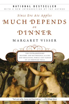 Veľa závisí od večere: Neobyčajná história a mytológia, pôvab a posadnutosť, nebezpečenstvo a tabu obyčajného jedla - Much Depends on Dinner: The Extraordinary History and Mythology, Allure and Obsessions, Perils and Taboos of an Ordinary Mea