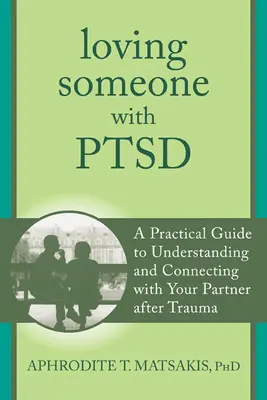 Milovať niekoho s posttraumatickou stresovou poruchou: Praktická príručka na pochopenie a nadviazanie kontaktu s partnerom po traume - Loving Someone with PTSD: A Practical Guide to Understanding and Connecting with Your Partner After Trauma