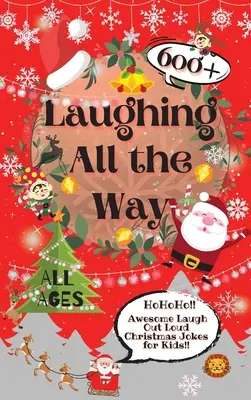 Smiech na celej čiare: 600+ úžasných vtipov pre deti, pri ktorých sa smejú nahlas - Laughing All the Way: 600+ Awesome Laugh Out Loud Christmas Jokes for Kids