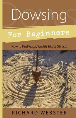 Veštenie pre začiatočníkov: Ako nájsť vodu, bohatstvo a stratené predmety - Dowsing for Beginners: How to Find Water, Wealth & Lost Objects