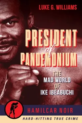 Prezident Pandemonium: Šialený svet Ikeho Ibeabuchiho - President of Pandemonium: The Mad World of Ike Ibeabuchi