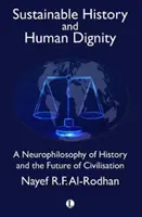 Udržateľná história a ľudská dôstojnosť: Dôstojnosť človeka: neurofilozofia dejín a budúcnosť civilizácie - Sustainable History and Human Dignity: A Neurophilosophy of History and the Future of Civilisation