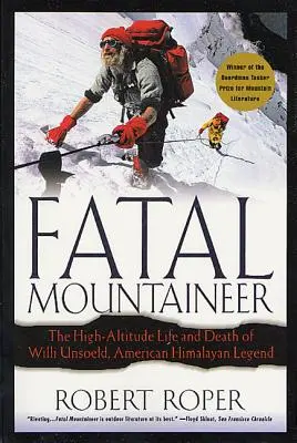 Osudový horolezec: Život a smrť Williho Unsoelda, americkej himalájskej legendy, vo vysokých nadmorských výškach - Fatal Mountaineer: The High-Altitude Life and Death of Willi Unsoeld, American Himalayan Legend