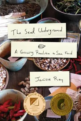 The Seed Underground (Podzemné semeno): Semienka: Pestovateľská revolúcia na záchranu potravín - The Seed Underground: A Growing Revolution to Save Food