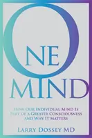 Jedna myseľ - Ako je naša individuálna myseľ súčasťou väčšieho vedomia a prečo je to dôležité - One Mind - How Our Individual Mind Is Part of a Greater Consciousness and Why It Matters