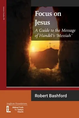 Focus on Jesus (Zaostrené na Ježiša): Sprievodca posolstvom Händelovho Mesiáša - Focus on Jesus: A Guide to the Message of Handel's Messiah